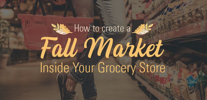 How to Create a Fall Market Inside Your Grocery Store
