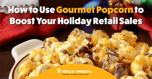 How to Use Gourmet Popcorn to Boost Your Holiday Retail Sales